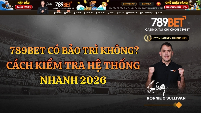 789BET Có Bảo Trì Không? Cập Nhật Mới Nhất 2026