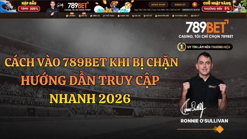Cách Vào 789BET Khi Bị Chặn – Hướng Dẫn Nhanh 2026